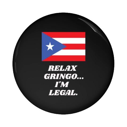 Relax Gringo I'm Legal Puerto Rico Design Pin Buttons