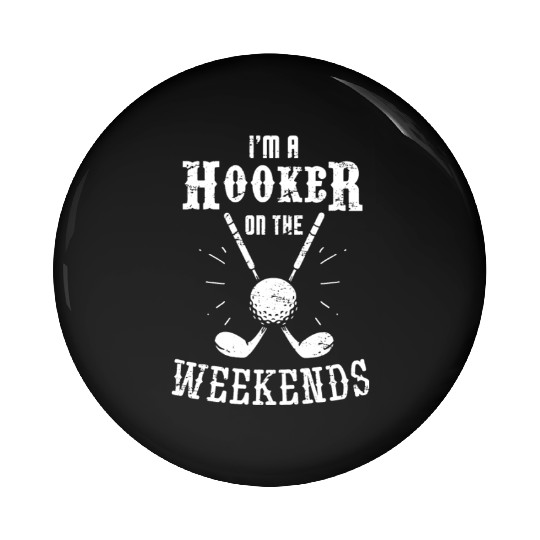 funny golf Pin Buttons i'm a hooker on the weekends