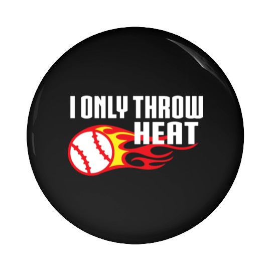 I Only Throw Heat Baseball Pitcher Pin Buttons