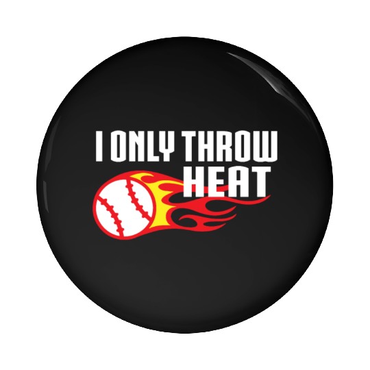 I Only Throw Heat Baseball Pitcher Pin Buttons