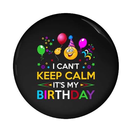 I Cant Keep Calm Its My Birthday Pin Buttons