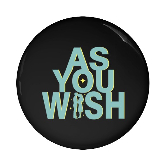 Princess Bride As you Wish Pin Buttons