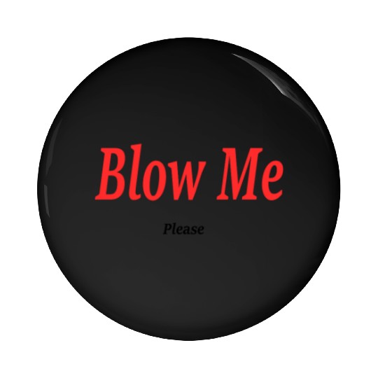 Blow Me... Please?! Pin Buttons