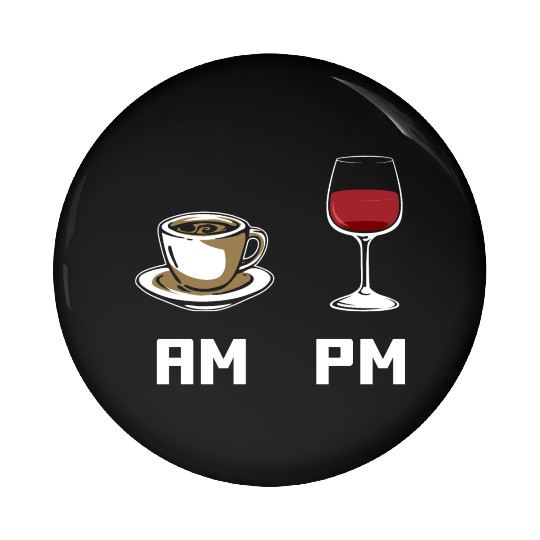 AM PM Coffee Lover Caffeine Wine Lover Pin Buttons