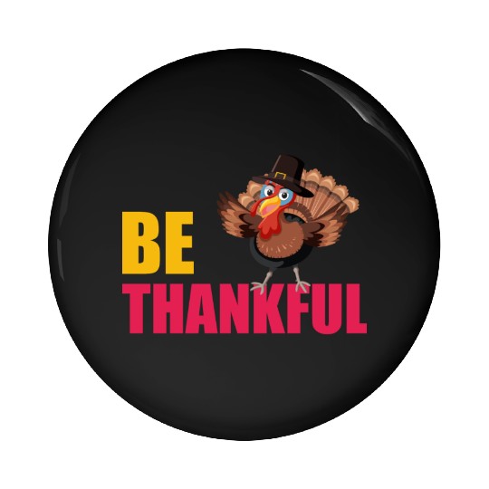 Be Thankful Thanksgiving Turkey Pin Buttons