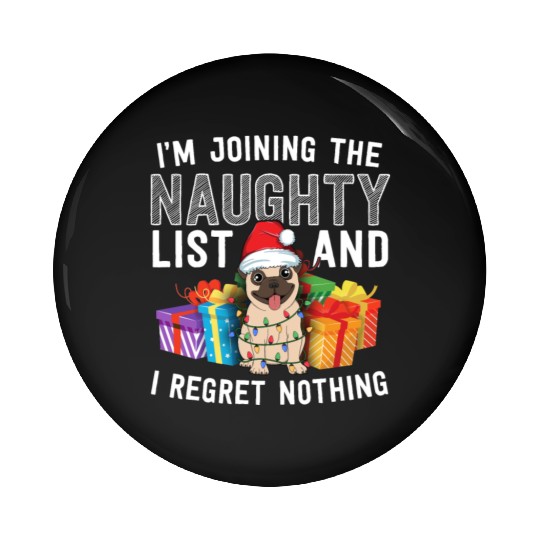 Joining The Naughty List I Regret Nothing Dog Pug Pin Buttons