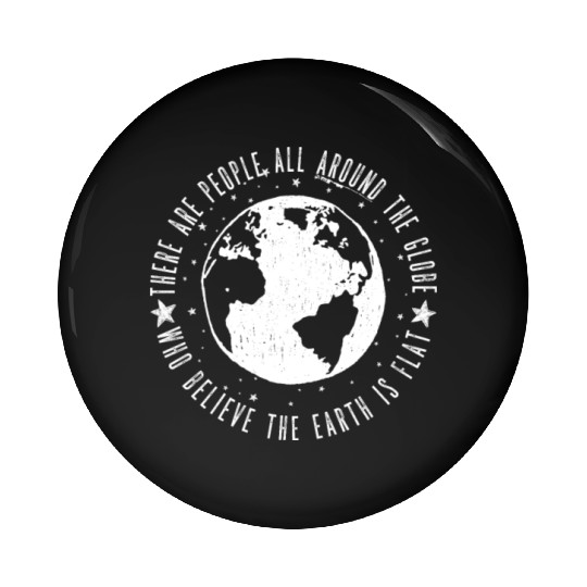 Flat earth: There are People ALL AROUND THE GLOBE Pin Buttons