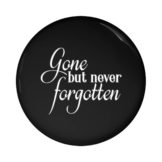 RIP Memorial Gone But Never Forgotten Pin Buttons