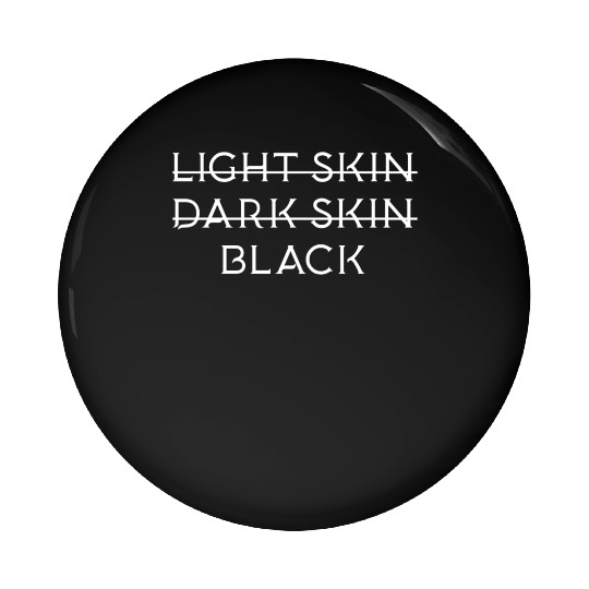 Not light skin or dark skin black Pin Buttons