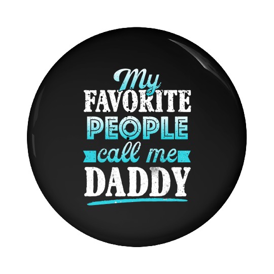My Favorite People Call Me Daddy Pin Buttons