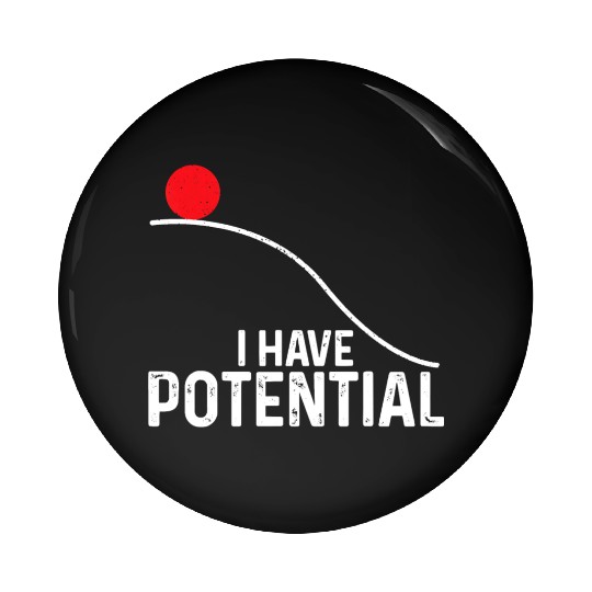 I Have Potential Funny Science Physics Potential Pin Buttons