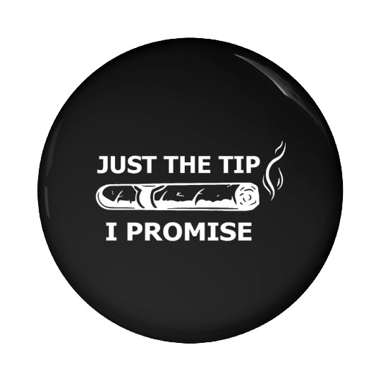 Cigars Just The Tip I Promise Pin Buttons