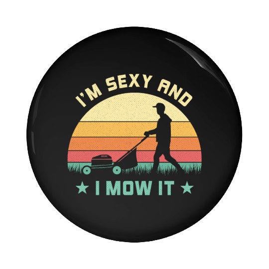 Sexy And I Mow It Vintage Lawn Mower Mowing Garden Pin Buttons