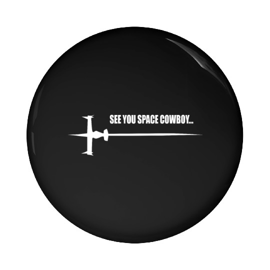 See you Space Cowboy Pin Buttons