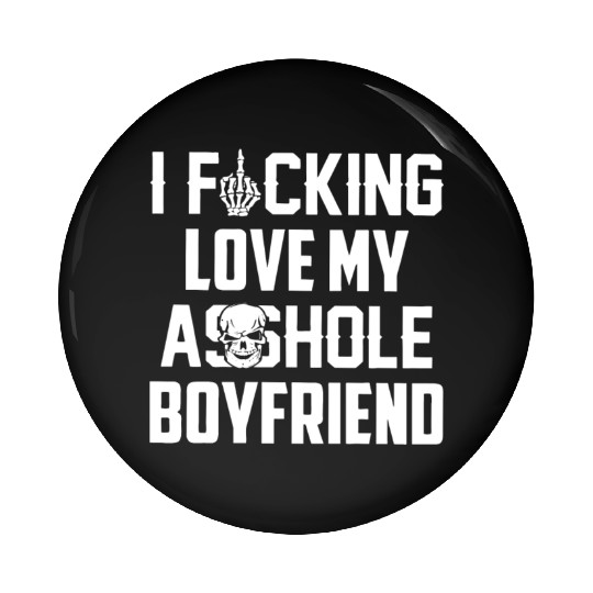 I fucking love my asshole boyfriend Pin Buttons