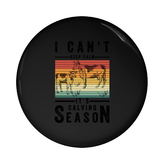 Funny Farmer Quote, I Can't Keep Calm It's Calving Pin Buttons