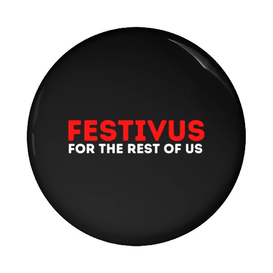 Festivus For The Rest Of Us Pin Buttons