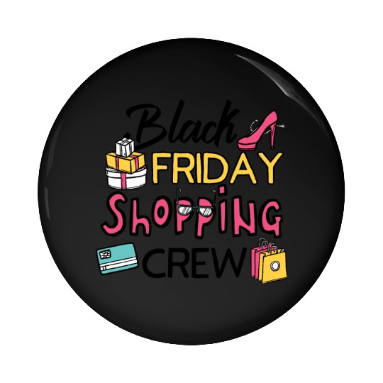 Holiday Shopping Black Friday Shopping Crew Funny Pin Buttons