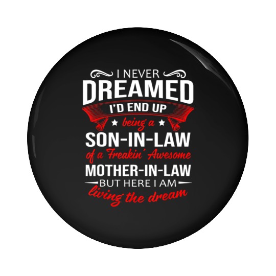 Being a son in law of a awesome mother in law Pin Buttons