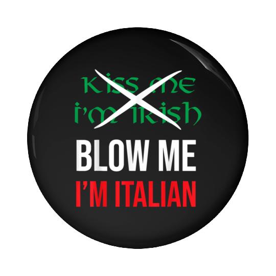 Kiss Me Im Irish Blow Me Im Italian St Patricks Pin Buttons