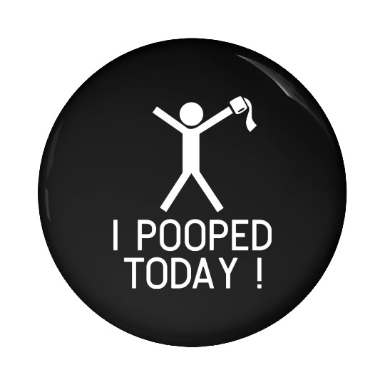 I POOPED TODAY Pin Buttons
