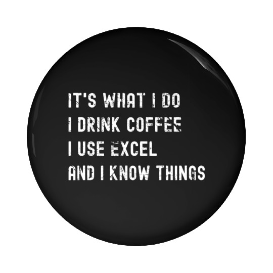 It's What I Do, I Drink Coffee I Use Excel Pin Buttons