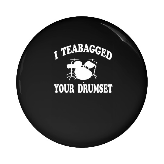 I Teabagged Your Drumset Step Brothers Pin Buttons