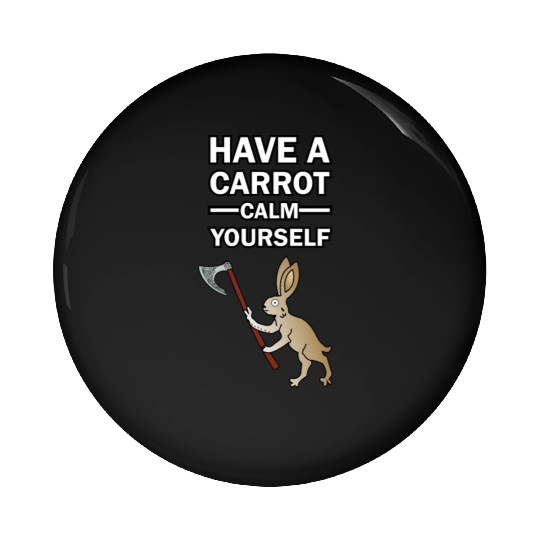 Have A Carrot Calm Yourself Pin Buttons