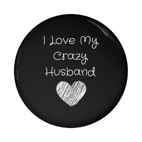 I Love My Crazy Husband Pin Buttons