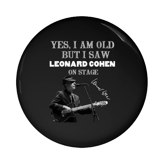 Yes I am old but I saw Leonard Cohen on stage Pin Buttons
