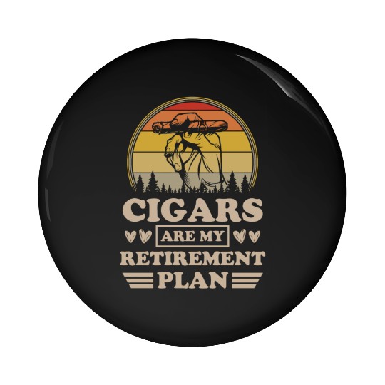 Cigars Are My Retirement Plan Funny Cigar Dad Gift Pin Buttons
