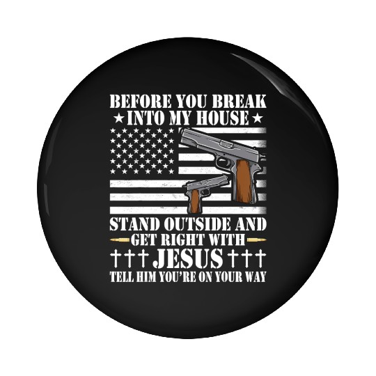 Before You Break Into My House Jesus Gift Gun Pin Buttons