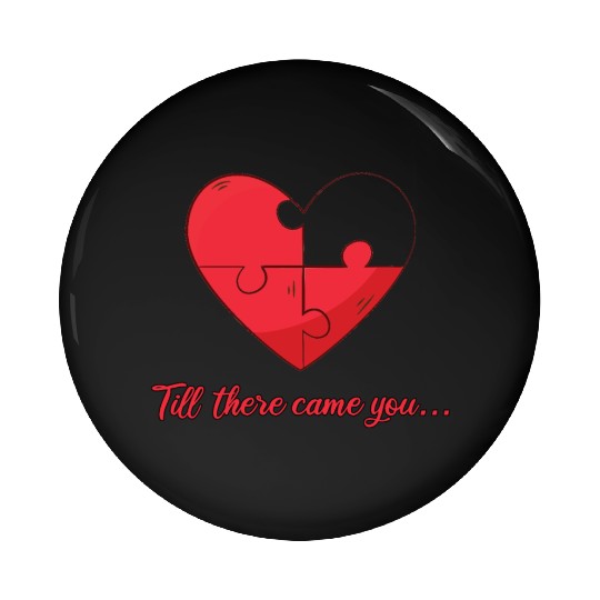 Till there came you Heart Love Engagement Pin Buttons
