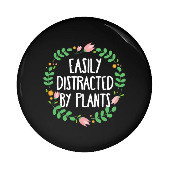 Cute Easily Distracted By Plants Gardening Gift Pin Buttons