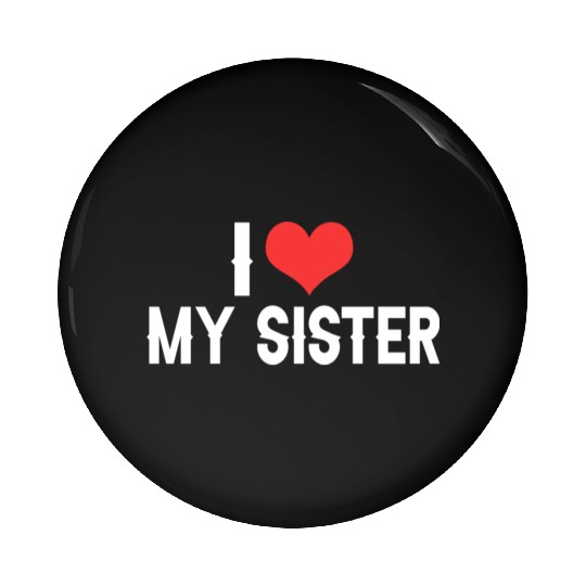 i love my sister Pin Buttons