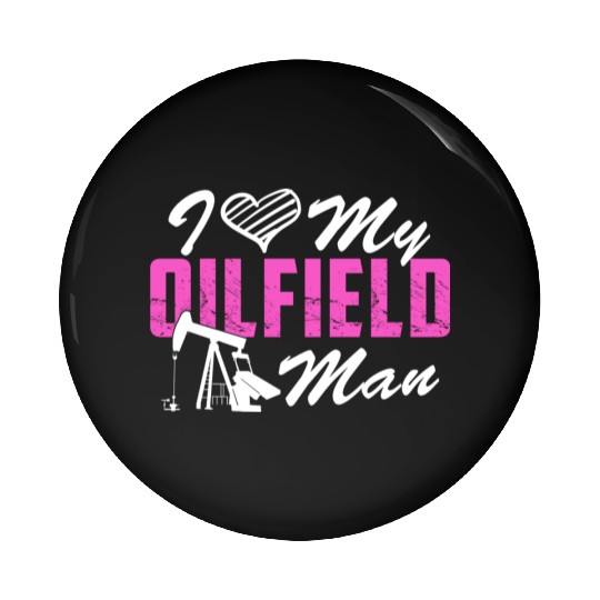 I Love My Oilfield Man - Oil Worker Wife Couple Pin Buttons