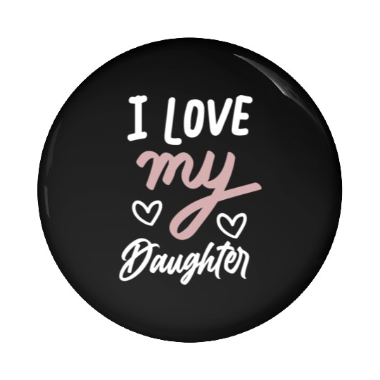 I love my daughter Pin Buttons