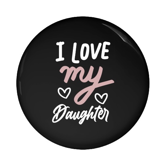 I love my daughter Pin Buttons