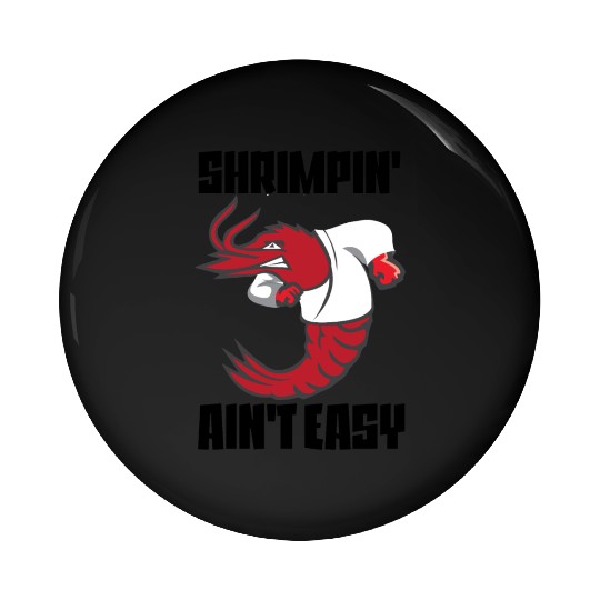 Shrimpin' Ain't Easy Shrimp Jiu Jitsu Fighter Pin Buttons
