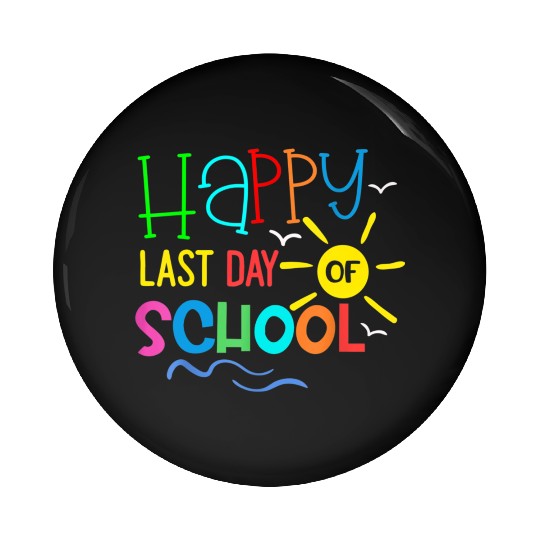Happy Last Day Of School Teacher Pin Buttons