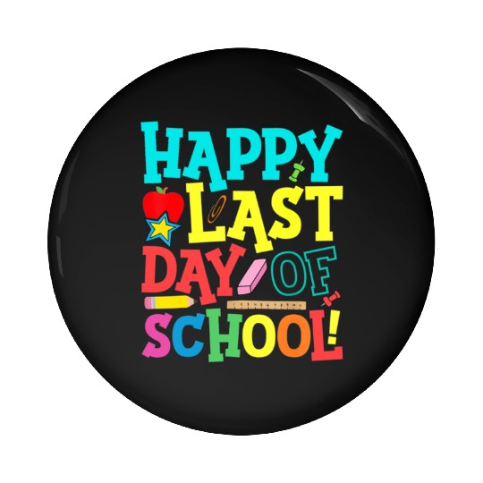 Happy Last Day Of School Teacher Pin Buttons