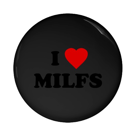 I Love Milfs Pin Buttons