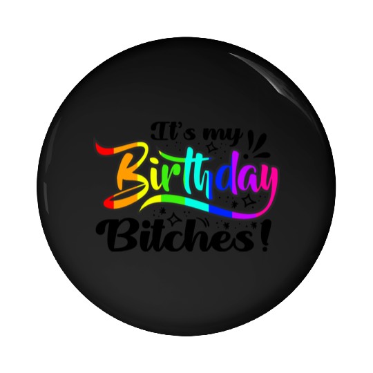 Its my birthday bitches Gay Pride Rainbow LGBT gif Pin Buttons
