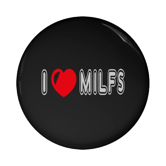 I Love Milfs Pin Buttons
