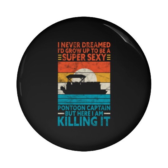 I Never Dreamed I'd Grow Up Super Sexy Pontoon Cap Pin Buttons