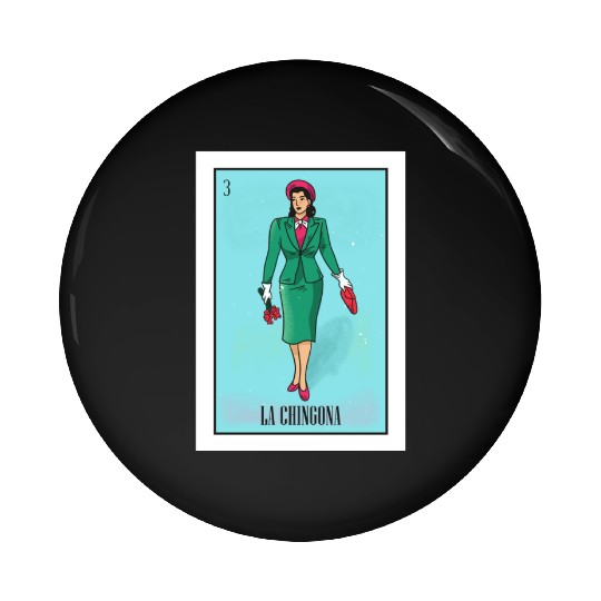 La Chingona The Bad Ass Woman Card Mexican Lottery Pin Buttons