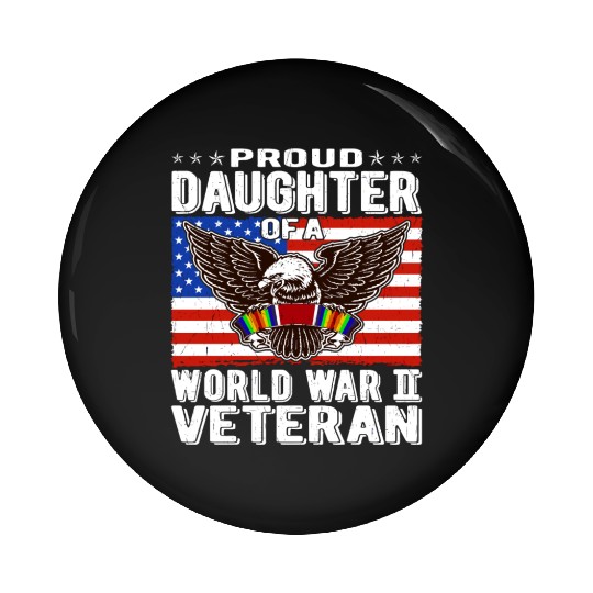 Proud Daughter Of A World War 2 Veteran Patriotic Pin Buttons