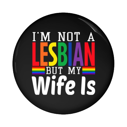 I'm Not A Lesbian But My Wife Is Pin Buttons