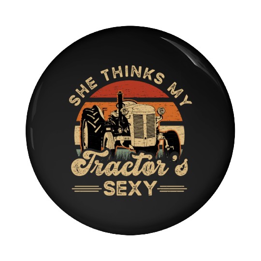 Farmer She think my tractor's sexy Pin Buttons