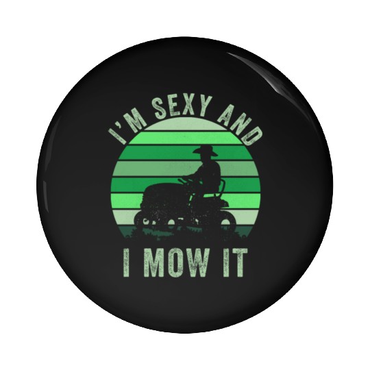 Im Sexy And I Mow It Funny Lawn Mowing Landscaping Pin Buttons